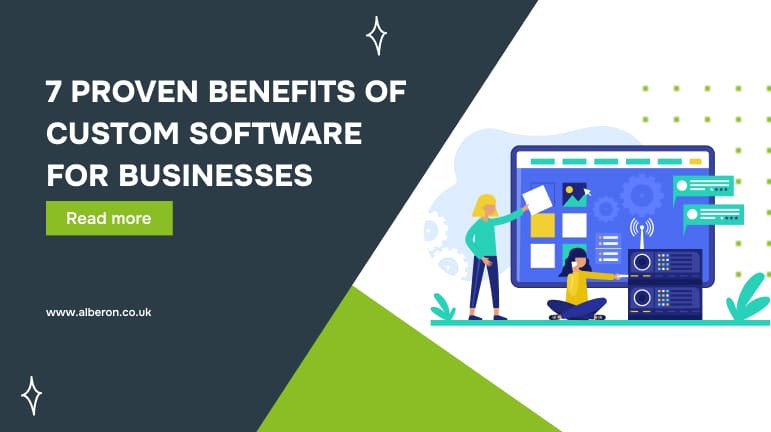 7 Proven Benefits of Custom Software for Businesses in 2025