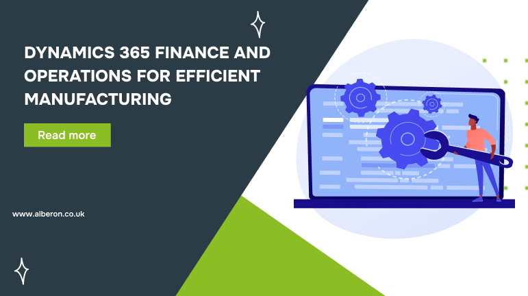 Dynamics 365 Finance and Operations for Efficient Manufacturing